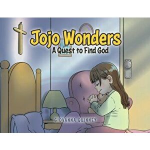 Jojo Wonders: A Quest to Find God, Paperback - Giovanna Quinney imagine