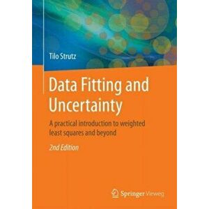 Data Fitting and Uncertainty: A Practical Introduction to Weighted Least Squares and Beyond, Paperback - Tilo Strutz imagine