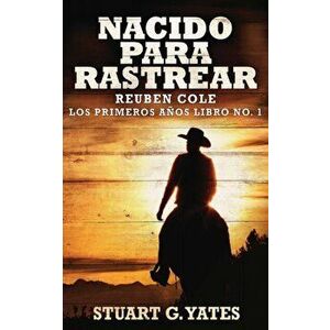 Nacido Para Rastrear, Paperback - Stuart G. Yates imagine