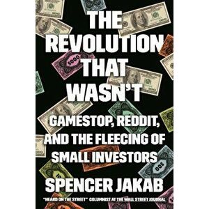 The Revolution That Wasn't: Gamestop, Reddit, and the Fleecing of Small Investors, Hardcover - Spencer Jakab imagine