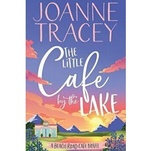 The Little Cafe By The Lake, Paperback - Joanne Tracey imagine