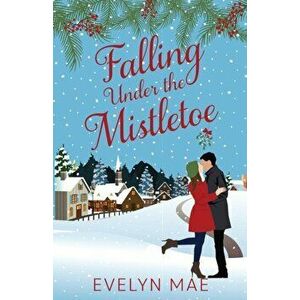Falling Under the Mistletoe, Paperback - Evelyn Mae imagine