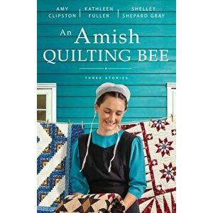 An Amish Quilting Bee: Three Stories, Paperback - Amy Clipston imagine