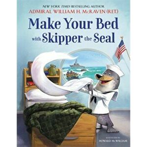 Make Your Bed with Skipper the Seal, Hardcover - William H. McRaven imagine