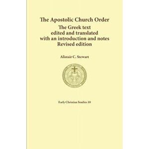 The Apostolic Church Order: The Greek text edited and translated with an introduction and notes, Paperback - Stewart C. Alistair imagine