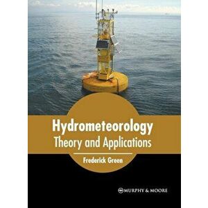Hydrometeorology: Theory and Applications, Hardcover - Frederick Green imagine