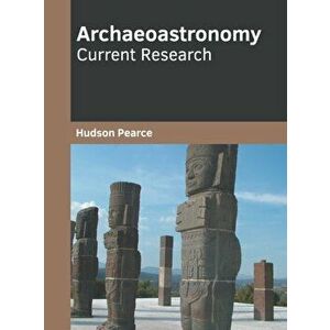 Archaeoastronomy: Current Research, Hardcover - Hudson Pearce imagine