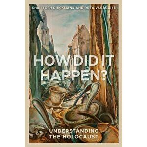 How Did It Happen?: Understanding the Holocaust, Hardcover - Christoph Dieckmann imagine