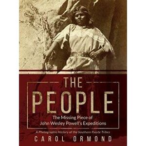 The People: The Missing Piece of John Wesley Powell's Expeditions, Hardcover - Carol Ormond imagine