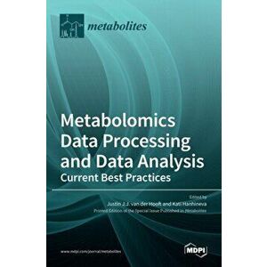 Metabolomics Data Processing and Data Analysis-Current Best Practices, Hardcover - Justin Van Der Hooft imagine