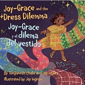 Joy-Grace and the Dress Dilemma / Joy-Grace y el dilema del vestido, Paperback - Joy Ugwu imagine