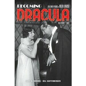 Becoming Dracula (hardback): The Early Years of Bela Lugosi, Volume Two, Hardcover - Gary D. Rhodes imagine