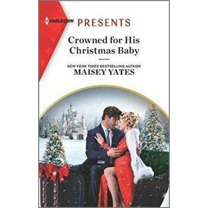 Crowned for His Christmas Baby: An Uplifting International Romance, Paperback - Maisey Yates imagine