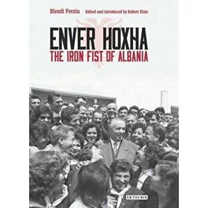 Enver Hoxha: The Iron Fist of Albania, Hardcover - Blendi Fevziu imagine