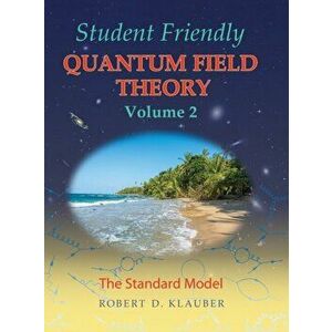 Student Friendly Quantum Field Theory Volume 2: The Standard Model, Hardcover - Robert D. Klauber imagine