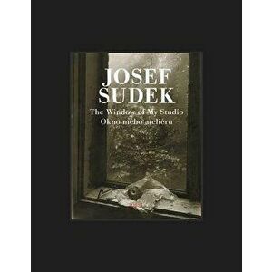 Josef Sudek: The Window of My Studio, Hardcover - Josef Sudek imagine