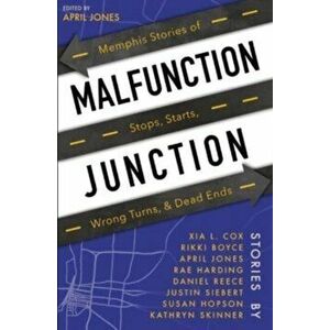 Malfunction Junction: Memphis Stories of Stops, Starts, Wrong Turns, & Dead Ends, Paperback - April Jones imagine
