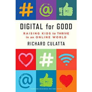 Digital for Good: Raising Kids to Thrive in an Online World, Hardcover - Richard Culatta imagine