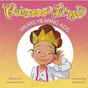 Princess Lizzie Wears Hearing Aids, Paperback - Karla Bivens imagine
