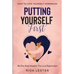 How To Love Yourself Workbook: Putting Yourself First - Be One Step Ahead In The Love Department, Paperback - Rida Lester imagine