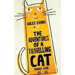 The Adventures Of A Travelling Cat, Paperback - Giles Ekins imagine