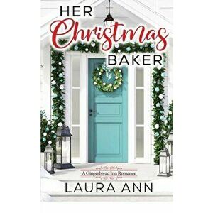 Her Christmas Baker, Paperback - Laura Ann imagine