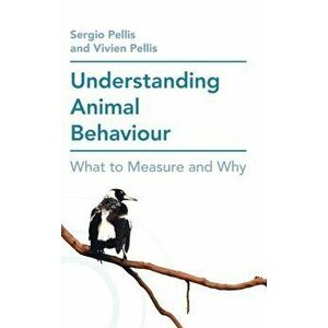 Understanding Animal Behaviour: What to Measure and Why, Hardcover - Sergio Pellis imagine