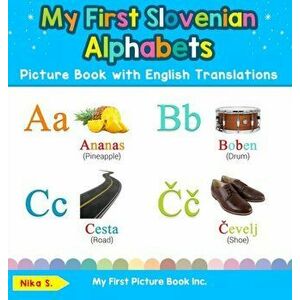 My First Slovenian Alphabets Picture Book with English Translations: Bilingual Early Learning & Easy Teaching Slovenian Books for Kids - Nika S imagine