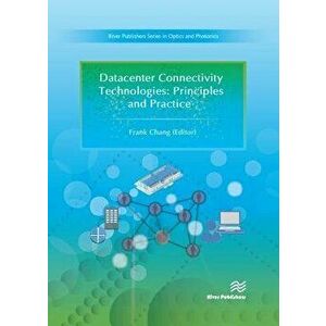 Datacenter Connectivity Technologies: Principles and Practice, Hardcover - Frank Chang imagine