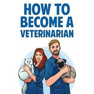 How to Become a Veterinarian, Paperback - Karen Wilson imagine
