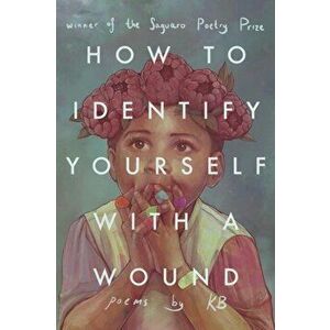 How to Identify Yourself with a Wound, Paperback - Kb Brookins imagine