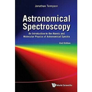 Astronomical Spectroscopy: An Introduction to the Atomic and Molecular Physics of Astronomical Spectra (2nd Edition) - Jonathan Tennyson imagine