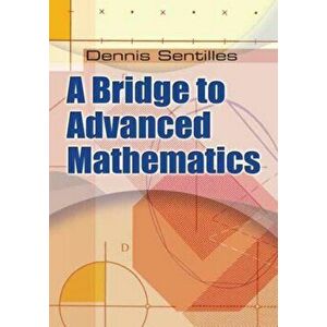 A Bridge to Advanced Mathematics, Paperback - Dennis Sentilles imagine