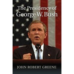The Presidency of George W. Bush, Hardcover - John Robert Greene imagine