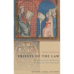 Priests of the Law: Roman Law and the Making of the Common Law's First Professionals, Hardcover - Thomas J. McSweeney imagine