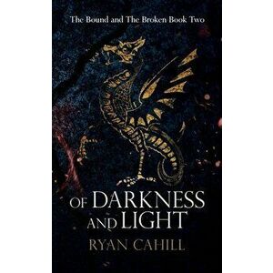 Of Darkness and Light: An Epic Fantasy Adventure, Paperback - Ryan Cahill imagine