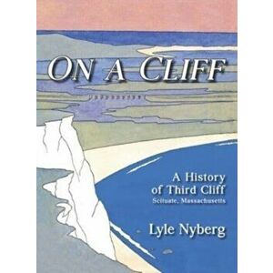 On a Cliff: A History of Third Cliff in Scituate, Massachusetts, Hardcover - Lyle Nyberg imagine