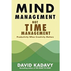 Mind Management, Not Time Management: Productivity When Creativity Matters, Hardcover - David Kadavy imagine