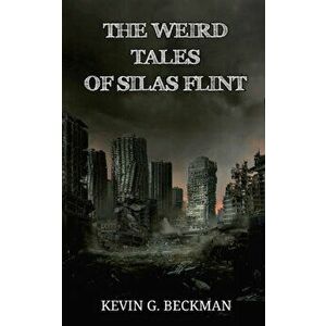 The Weird Tales of Silas Flint, Paperback - Kevin Beckman imagine