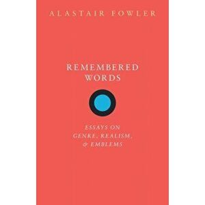 Remembered Words: Essays on Genre, Realism, and Emblems, Hardcover - Alastair Fowler imagine