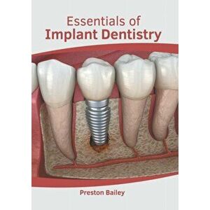 Essentials of Implant Dentistry, Hardcover - Preston Bailey imagine
