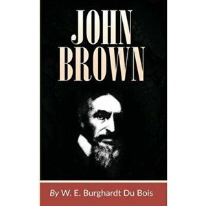 John Brown, Paperback - W. E. B. DuBois imagine