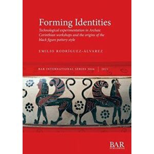 Forming Identities: Technological experimentation in Archaic Corinthian workshops and the origins of the black figure pottery style - Emilio Rodríguez imagine