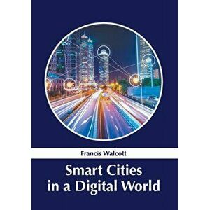Smart Cities in a Digital World, Hardcover - Francis Walcott imagine