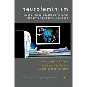 Neurofeminism: Issues at the Intersection of Feminist Theory and Cognitive Science, Paperback - Robyn Bluhm imagine