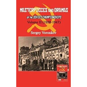 Masterpieces and Dramas of the Soviet Championships: Volume II (1938-1947), Hardcover - Sergey Voronkov imagine