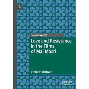 Love and Resistance in the Films of Mai Masri, Paperback - Victoria Brittain imagine