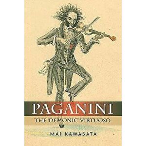 Paganini: The 'Demonic' Virtuoso, Hardcover - Mai Kawabata imagine