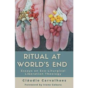 Ritual at World's End: Essays on Eco-Liturgical Liberation Theology, Hardcover - Cláudio Carvalhaes imagine