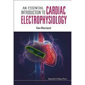 An Essential Introduction to Cardiac Electrophysiology, Paperback - Kenneth T. MacLeod imagine
